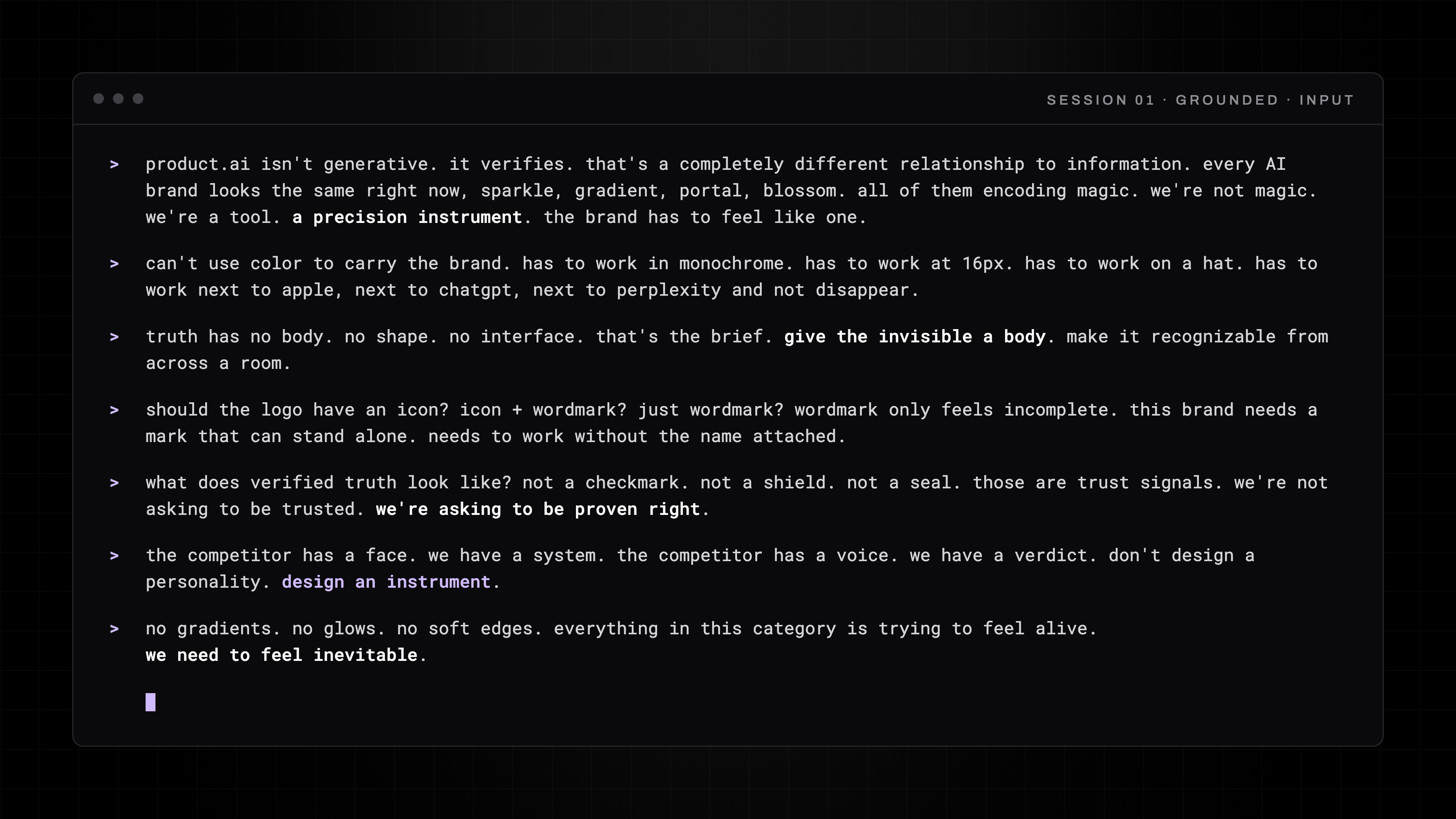 A dark terminal-style pane labeled session 01, grounded, input. Seven short paragraphs of design notes in a monospace face, each behind a lavender prompt mark, with five phrases lit in white and one, design an instrument, in lavender. A lavender cursor rests after the last line.